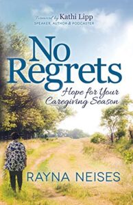 No Regrets: Hope for Your Caregiving Season